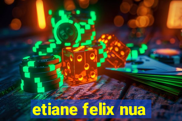 etiane felix nua